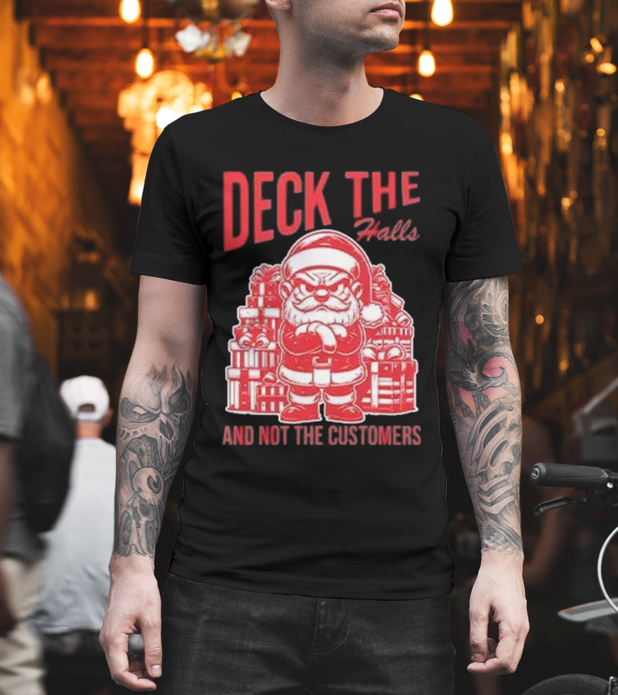 Deck The Halls And Not The Customers Santa Christmas T-Shirt