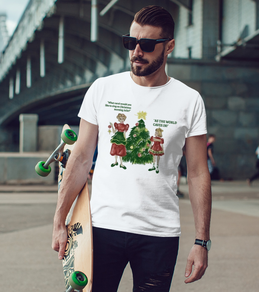 Matt Maltese As The World Caves In Holiday Christmas Carol Julie T-Shirt