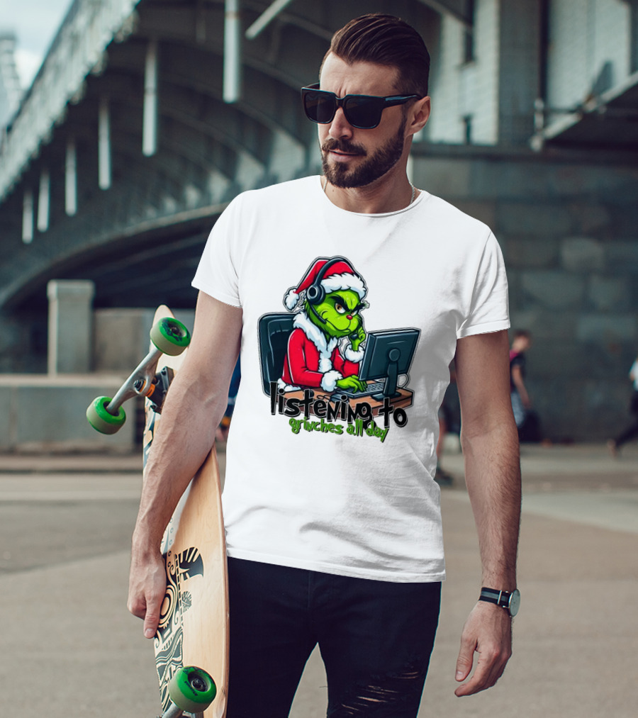 Grinch Listening To Grinches All Day Merry Christmas T-Shirt