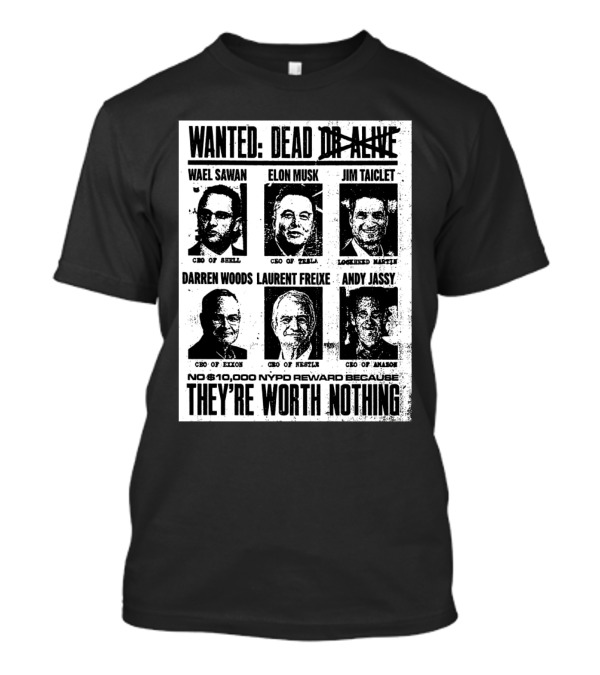 Wanted Poster CEOs: Wael Sawan, Elon Musk, Jim Taiclet, Darren Woods, Laurent Freixe, Andy Jassy - No $10000 NYPD Reward Because They're Worth Nothing T-Shirt