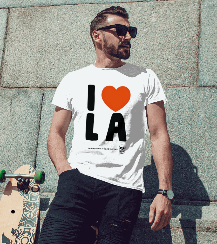 I Heart LA Even Tho It Tries To Kill Me Sometimes Skull T-Shirt