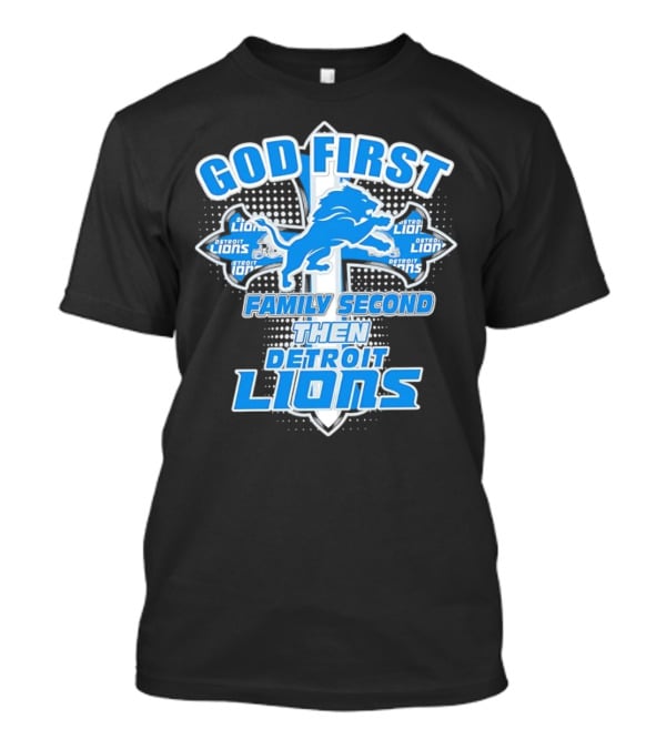 God First Family Second Then Detroit Lions ...T-Shirt God First Family Second Then Detroit Lions ...T-Shirt