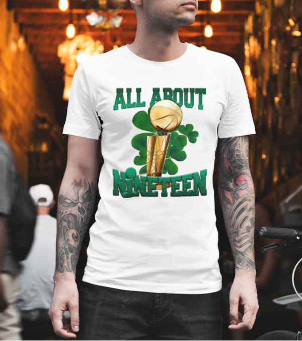 ALL ABOUT NINETEEN NBA TROPHY WITH SHAMROCK BACKGROUND T-Shirt ALL ABOUT NINETEEN NBA TROPHY WITH SHAMROCK BACKGROUND T-Shirt
