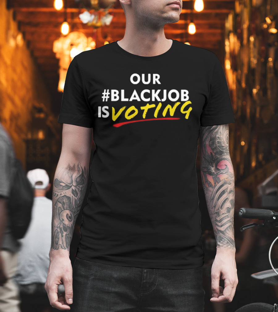 OUR #BLACKJOB IS VOTING T-Shirt
