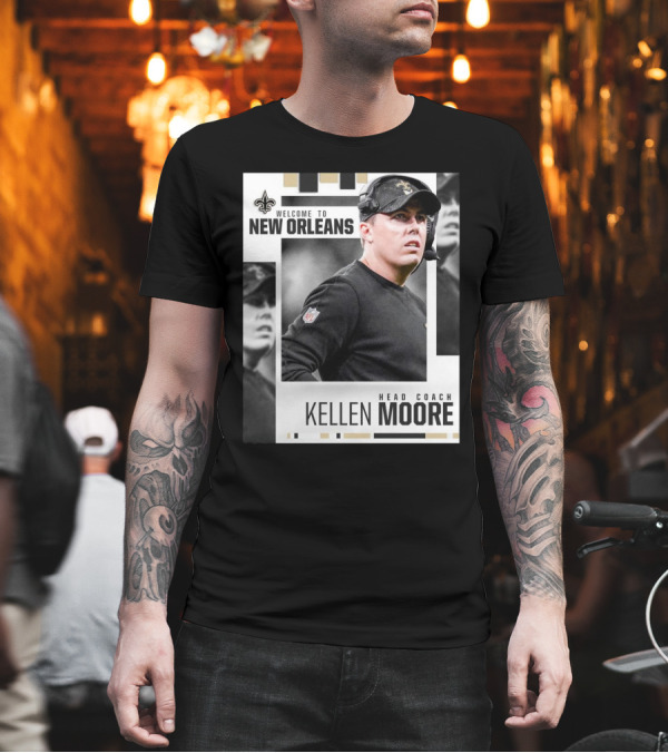 Welcome to New Orleans Kellen Moore Head Coach New Orleans Saints NFL T-Shirt Welcome to New Orleans Kellen Moore Head Coach New Orleans Saints NFL T-Shirt