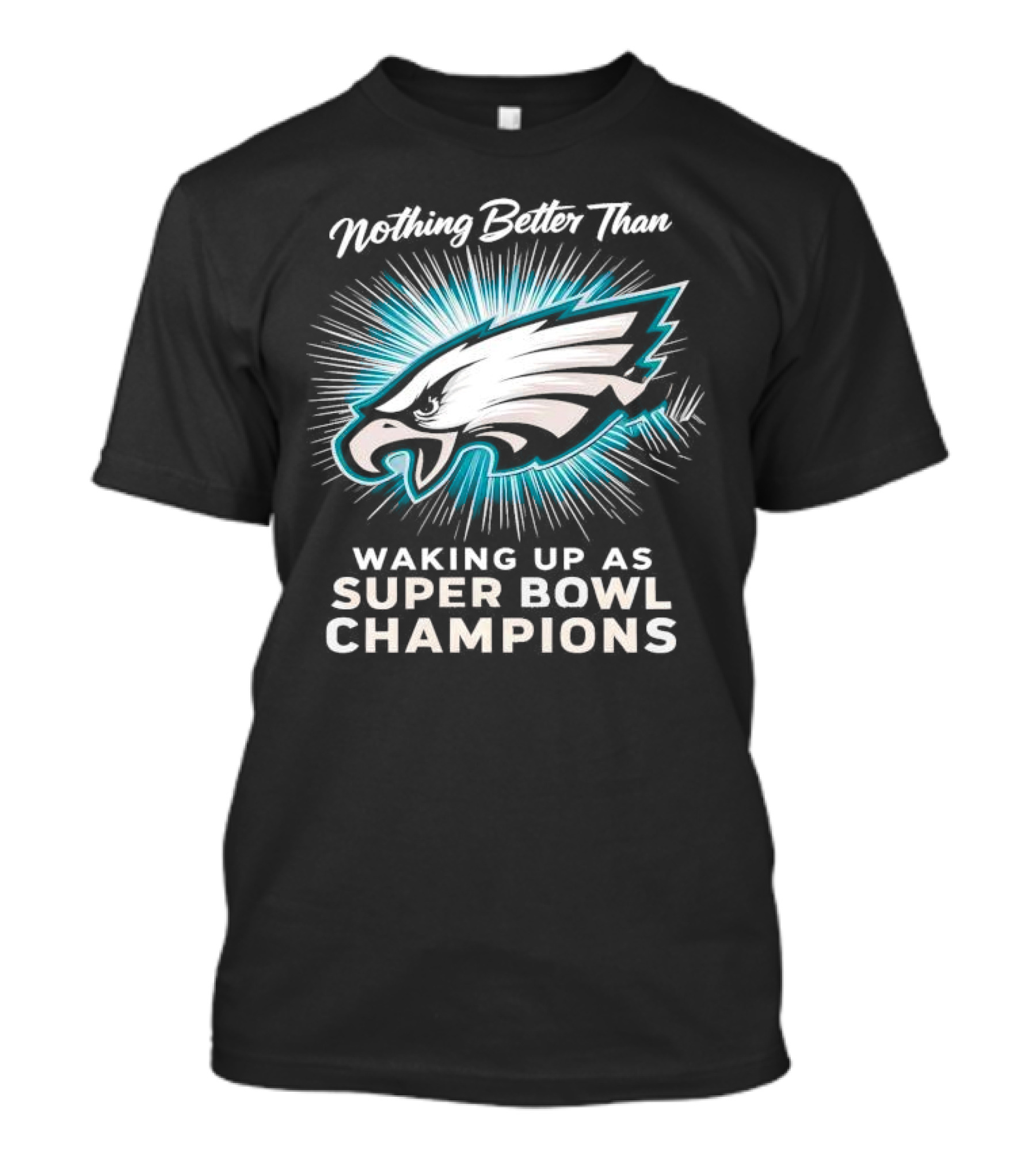 Nothing Better Than Waking Up As Super Bowl Champions Philadelphia Eagles T-Shirt
