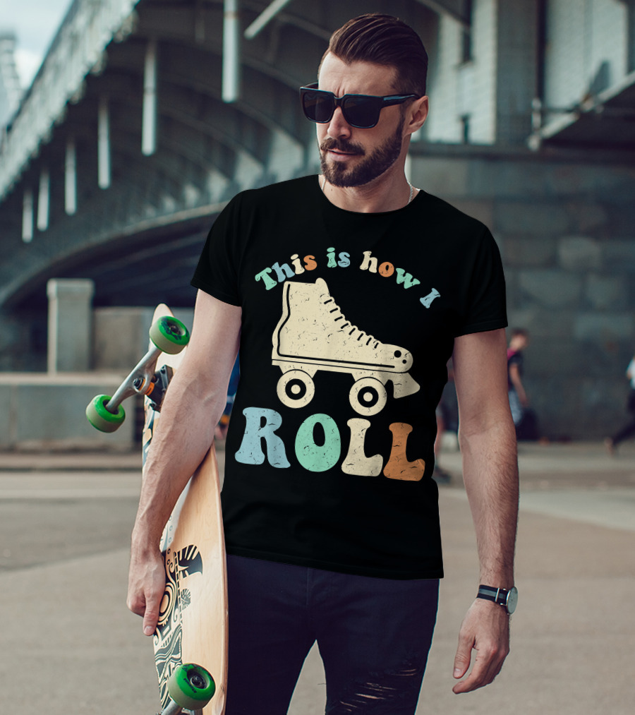70's Vintage Roller Skates This Is How I Roll T-Shirt