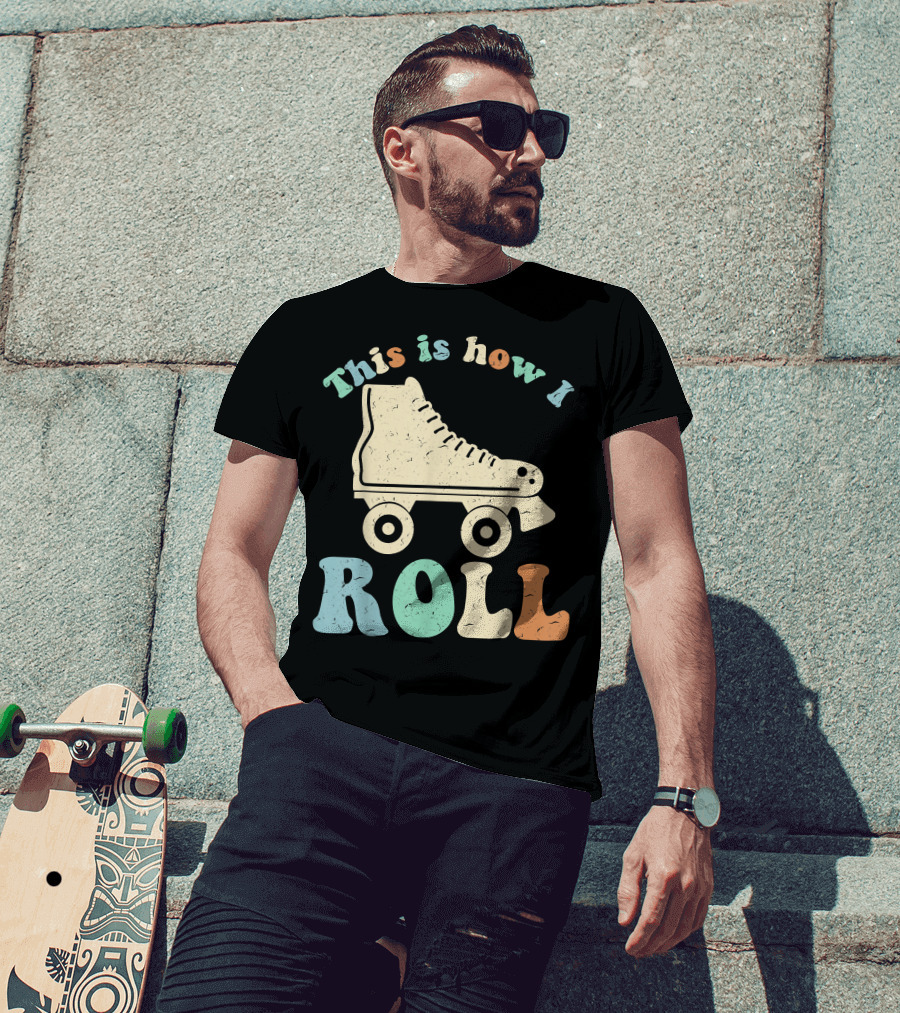 70's Vintage Roller Skates This Is How I Roll T-Shirt