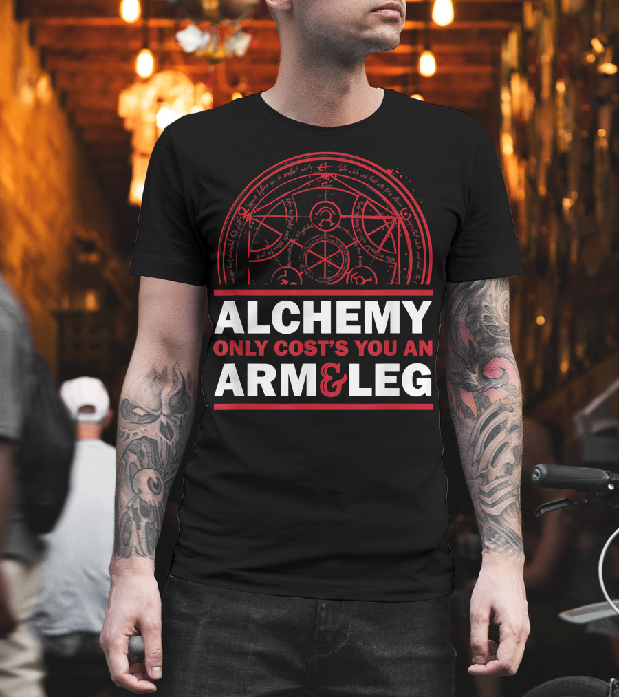 Alchemy Only Costs You An Arm And Leg T-Shirt