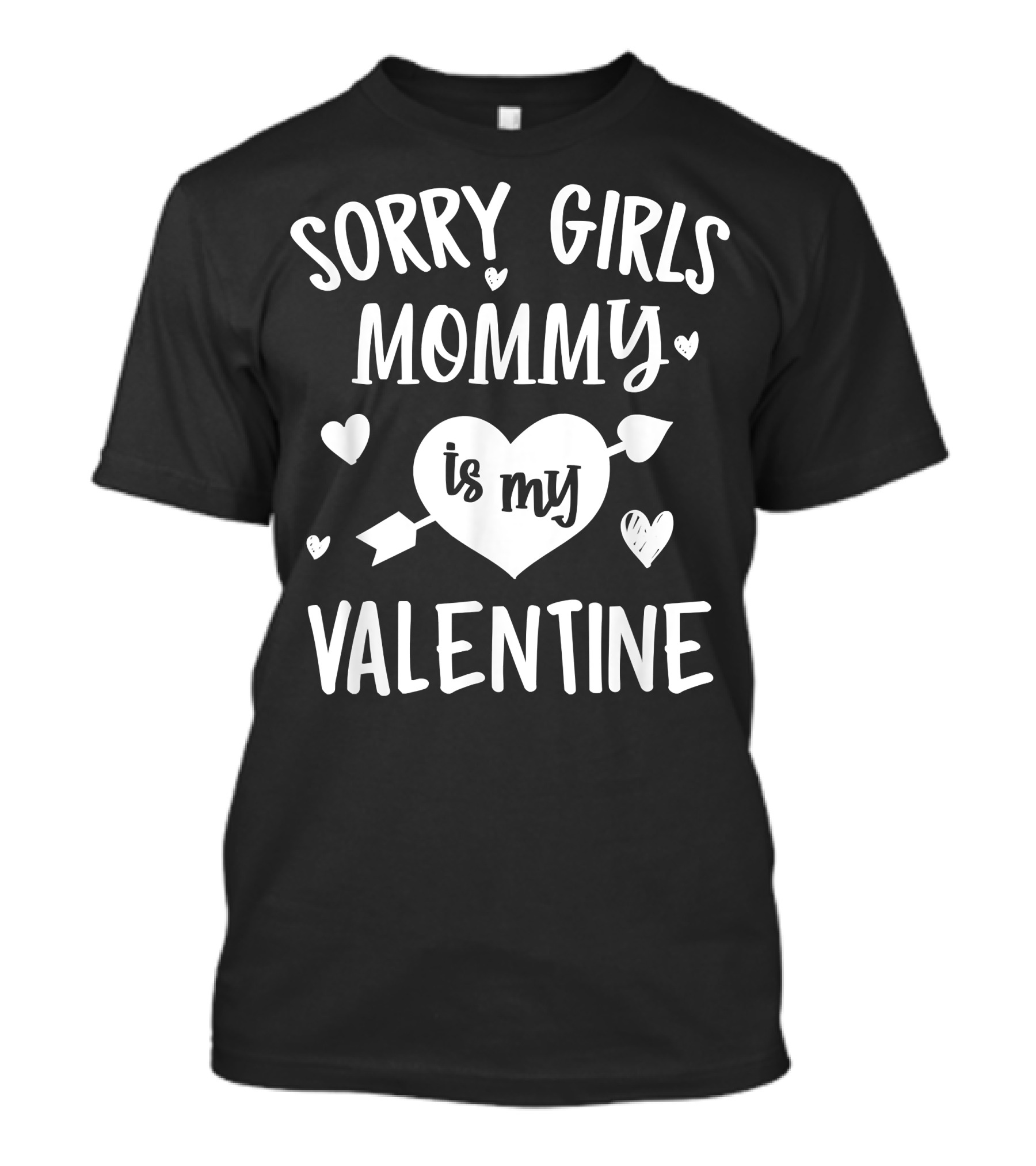 Sorry Girls Mommy Is My Valentine Hearts And Arrow Valentine's Day T-Shirt