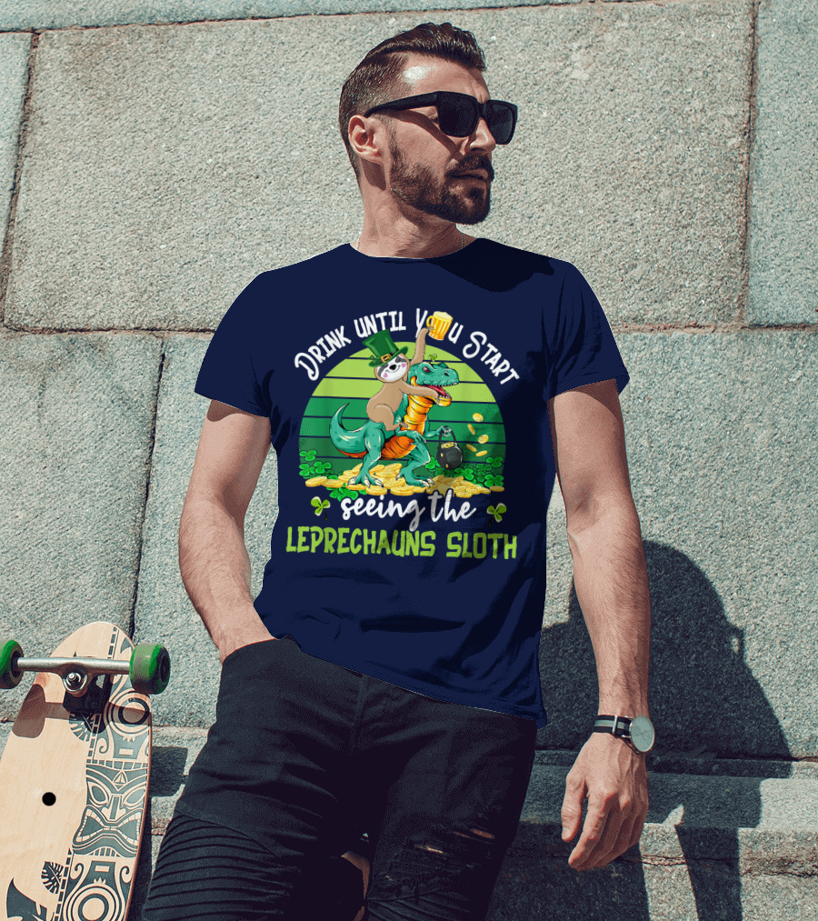 Drink Until You Start Seeing The Leprechauns Sloth Riding Dinosaur Drinking Beer Patricks Day T-Shirt