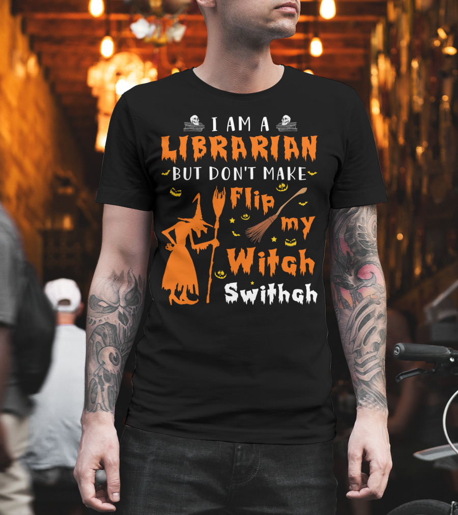 I Am A Librarian But Don't Make Me Flip My Witch Switch T-Shirt