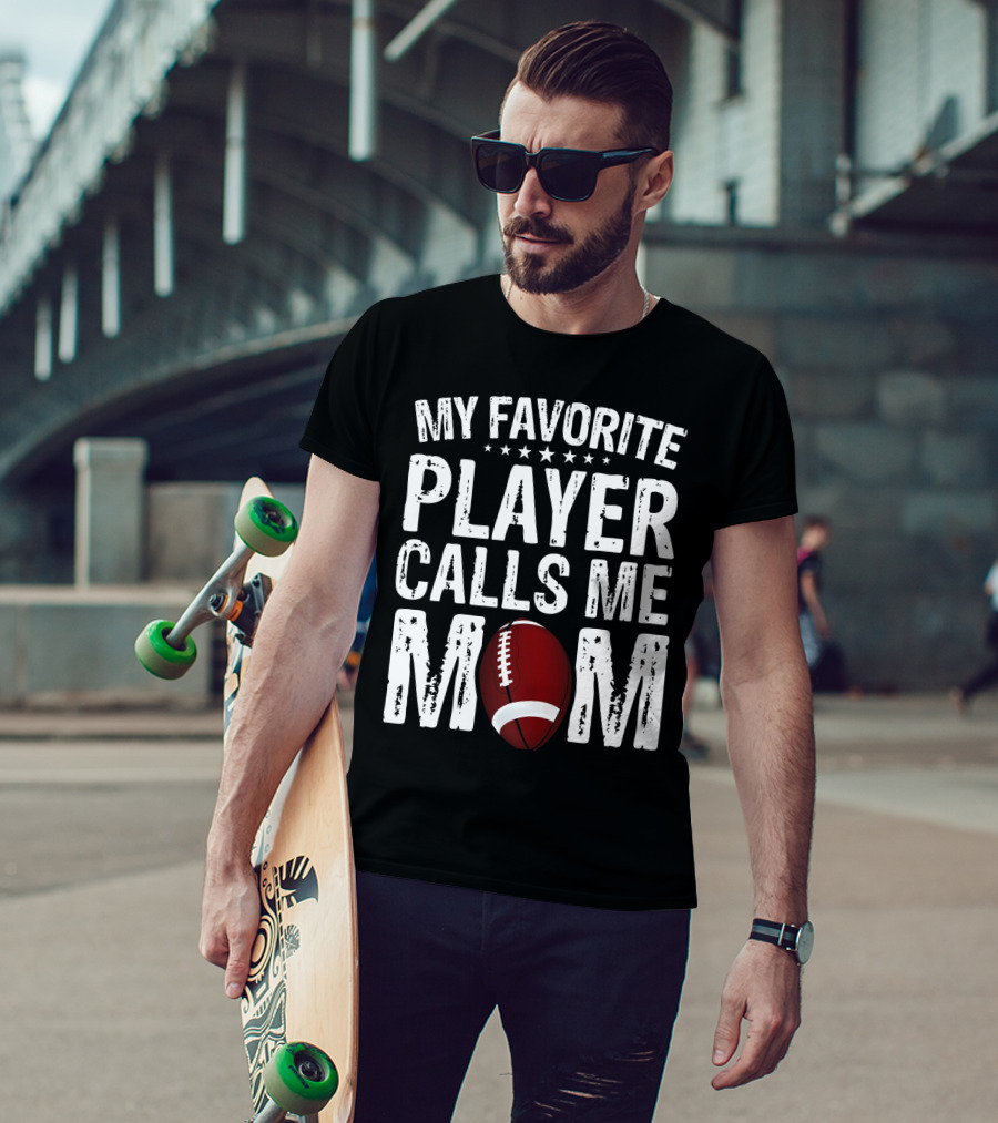 My Favorite Player Calls Me Mom Football T-Shirt
