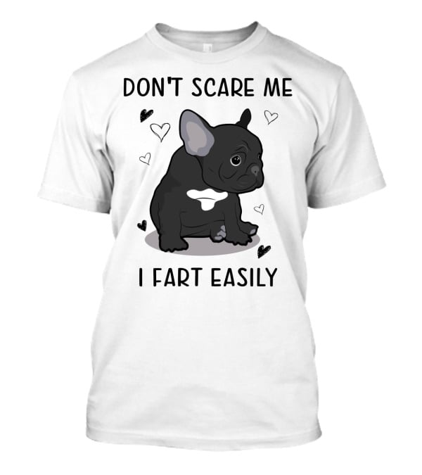Don't Scare ME I Fart Easily French Bulldog With Hearts T-Shirt
