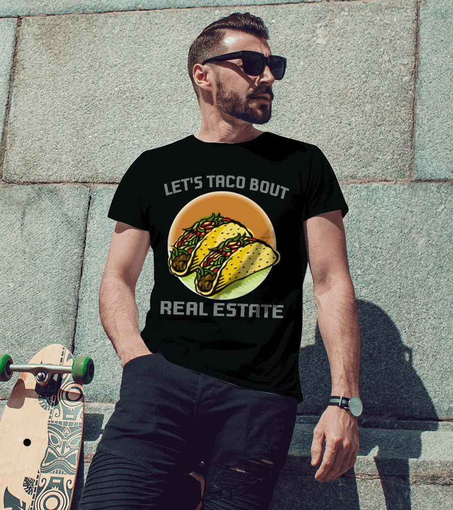 Let's Taco Bout Real Estate Funny Realtor Tacos T-Shirt