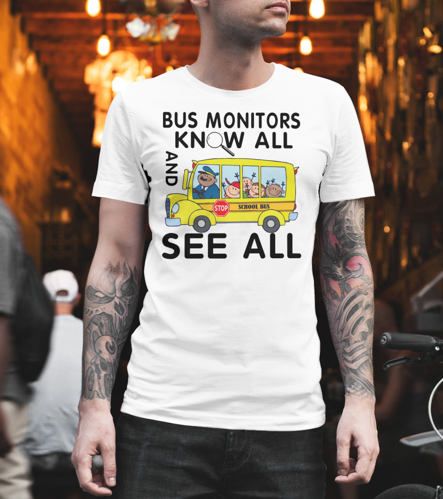 Bus Monitors Know All See All School Bus Magnifying Glass Stop Sign T-Shirt