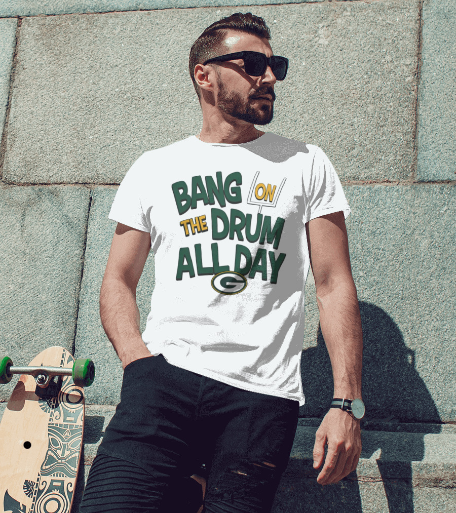 Green Packers Bang On The Drum All Day Football Spirit T-Shirt