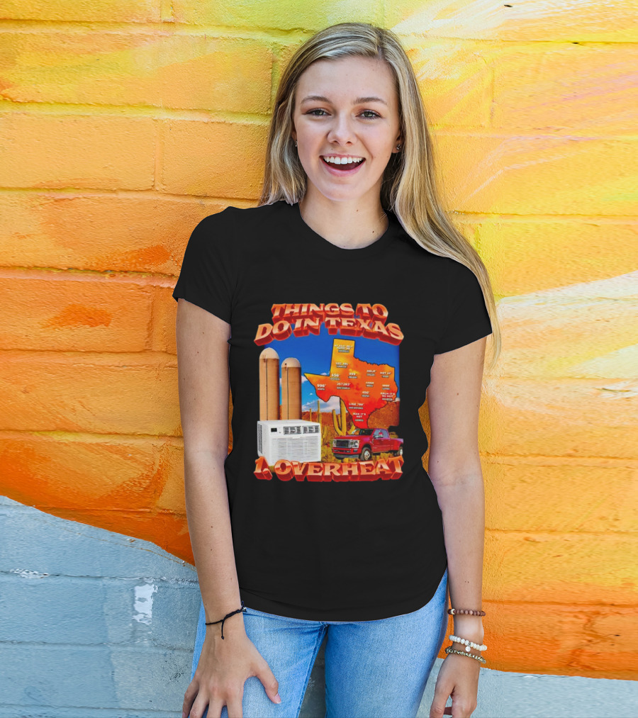 Things To Do In Texas Overheat Map Weather Temperatures Truck Air Conditioner Silos Cactus T-Shirt