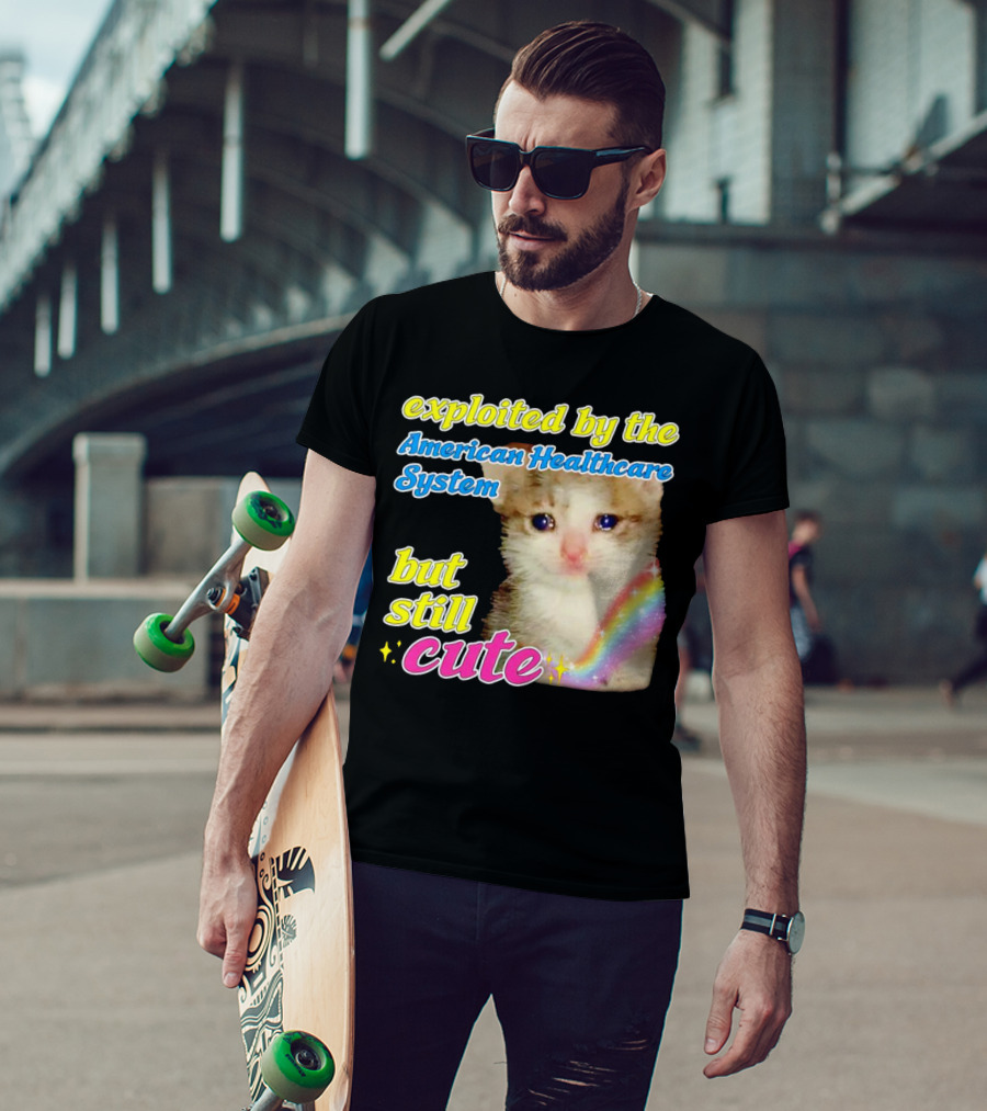 Exploited By The American Healthcare System But Still Cute With Rainbow Kitten T-Shirt