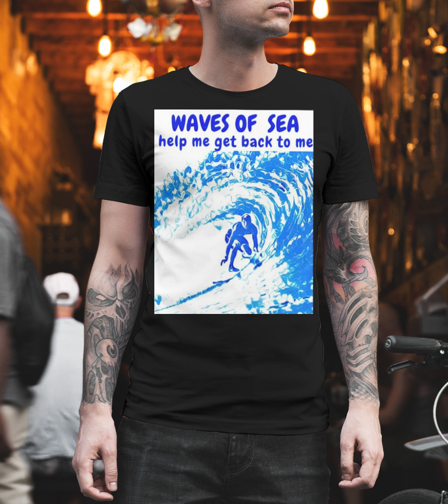 Waves Of Sea Help Me Get Back To Me Surfer Riding Blue Ocean Waves T-Shirt