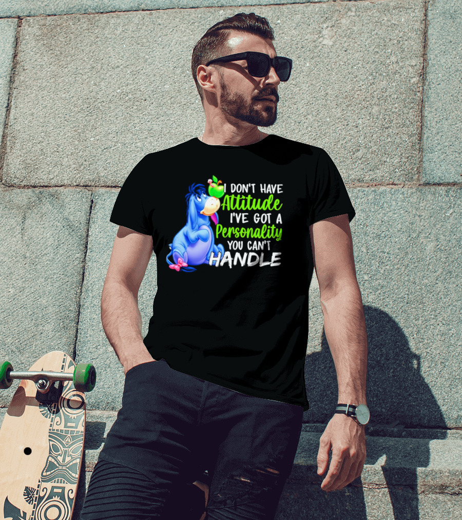 Eeyore I Don’t Have Attitude I’ve Got A Personality You Can’t Handle T-Shirt