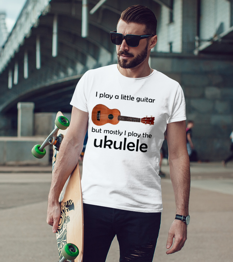 I Play A Little Guitar But Mostly I Play The Ukulele With Ukulele Image T-Shirt