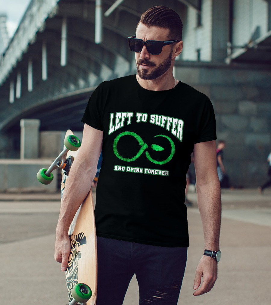 Left To Suffer And Dying Forever Green Snake Infinity T-Shirt