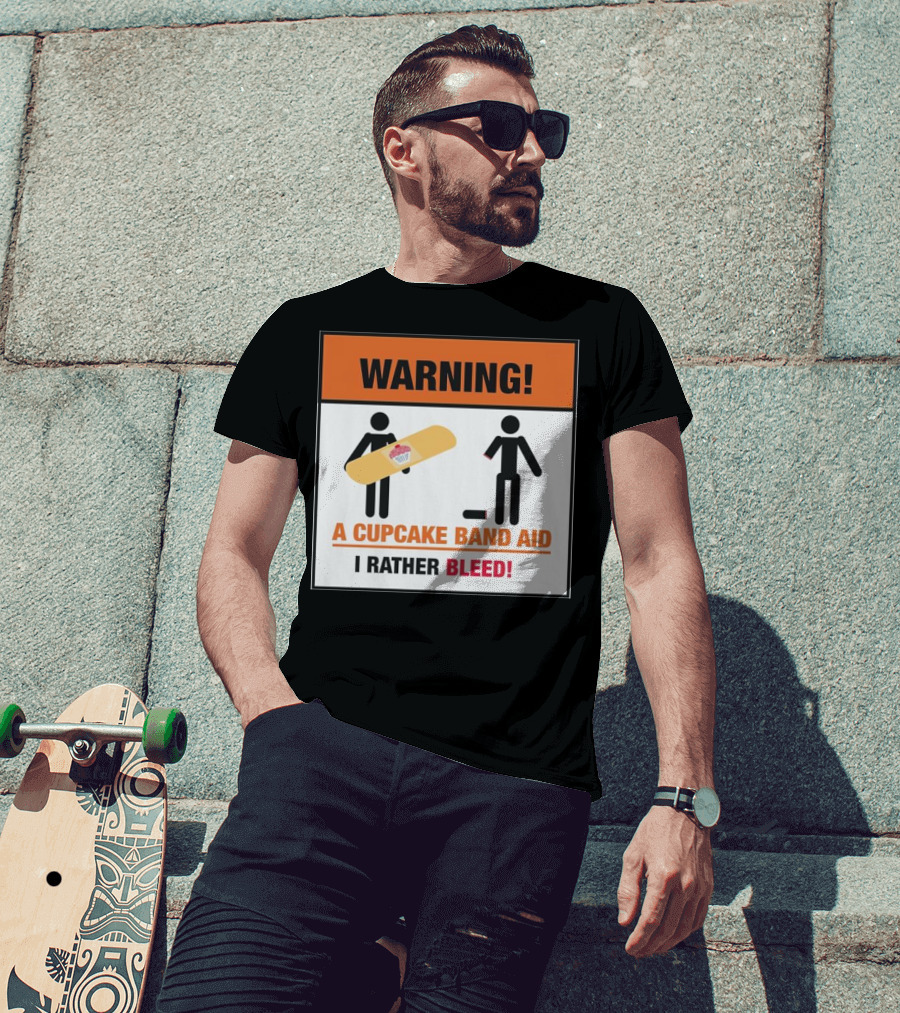 Warning I Rather Bleed Than Use A Cupcake Band Aid T-Shirt