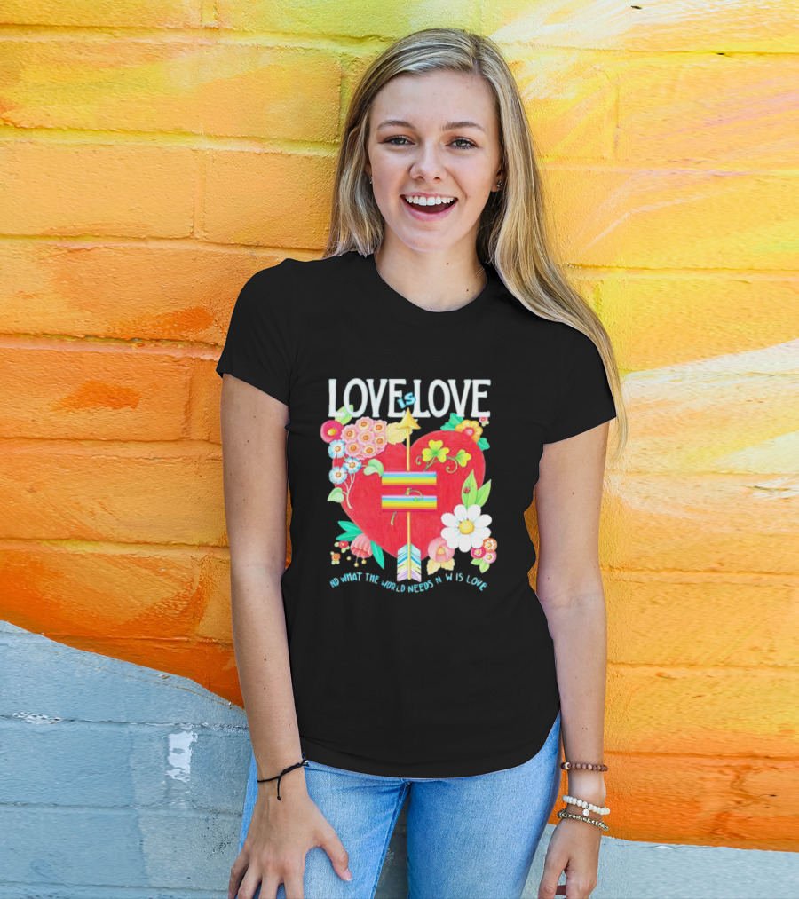 LOVE Is LOVE Heart With Flowers And Arrow What The World Needs Now Is Love T-Shirt