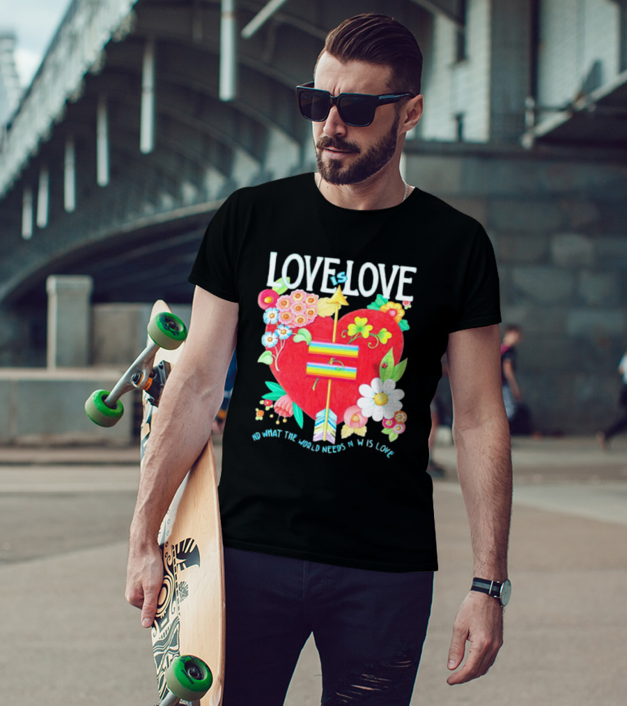 LOVE Is LOVE Heart With Flowers And Arrow What The World Needs Now Is Love T-Shirt