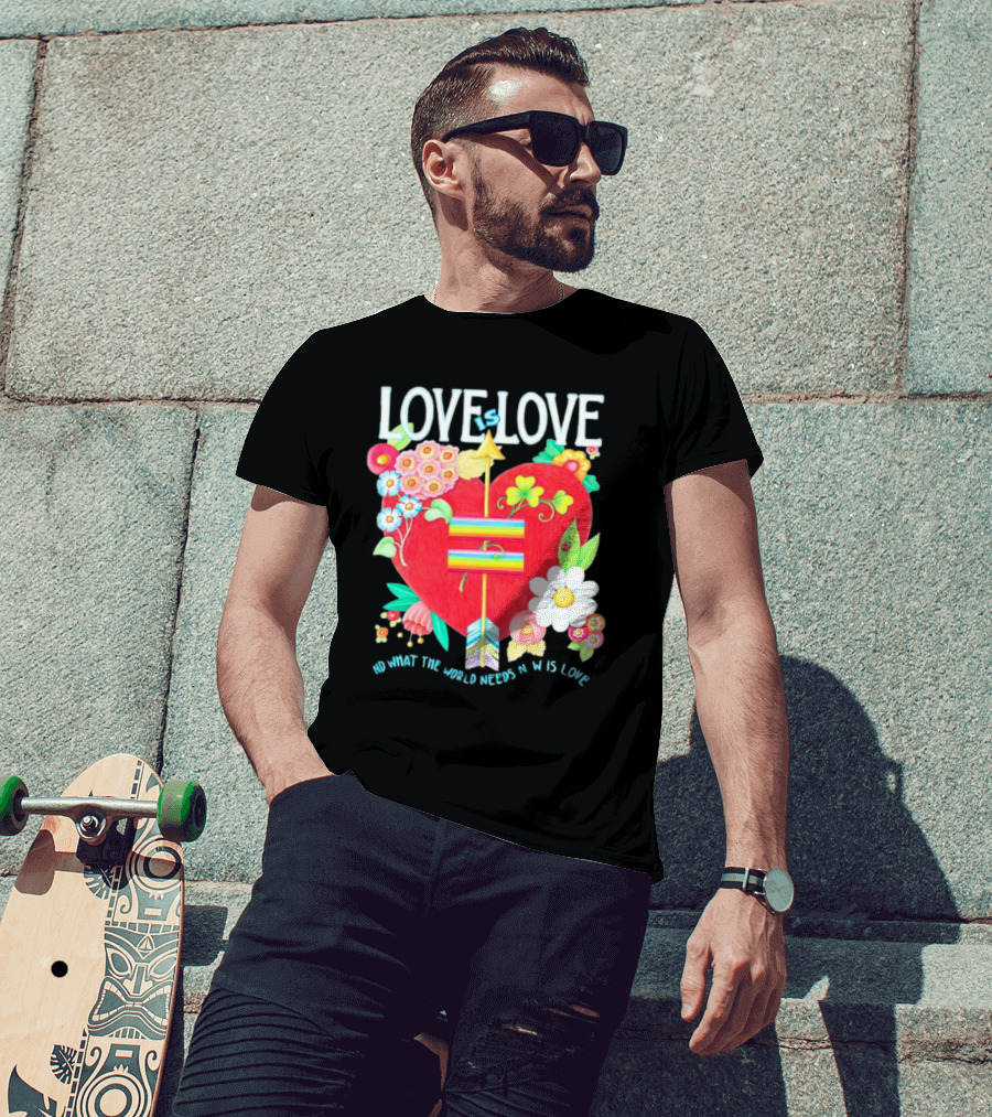 LOVE Is LOVE Heart With Flowers And Arrow What The World Needs Now Is Love T-Shirt