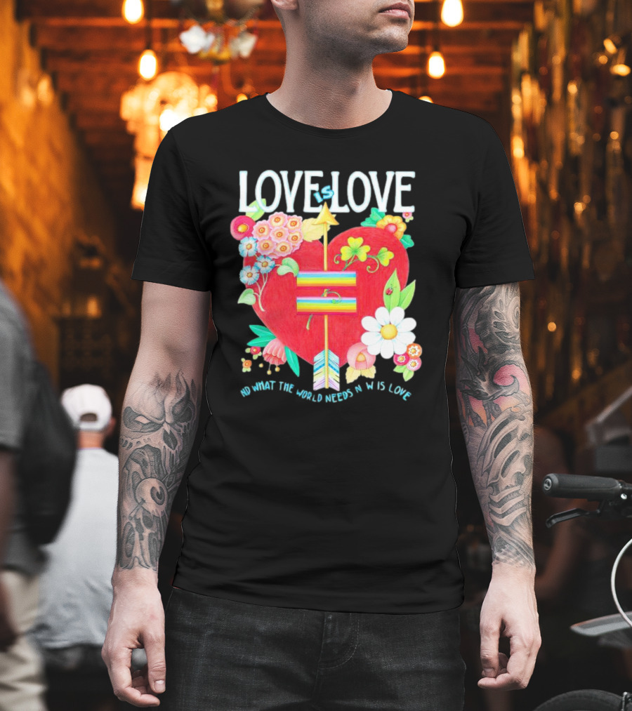 LOVE is LOVE Heart with Flowers and Arrow What the World Needs Now is Love T-Shirt