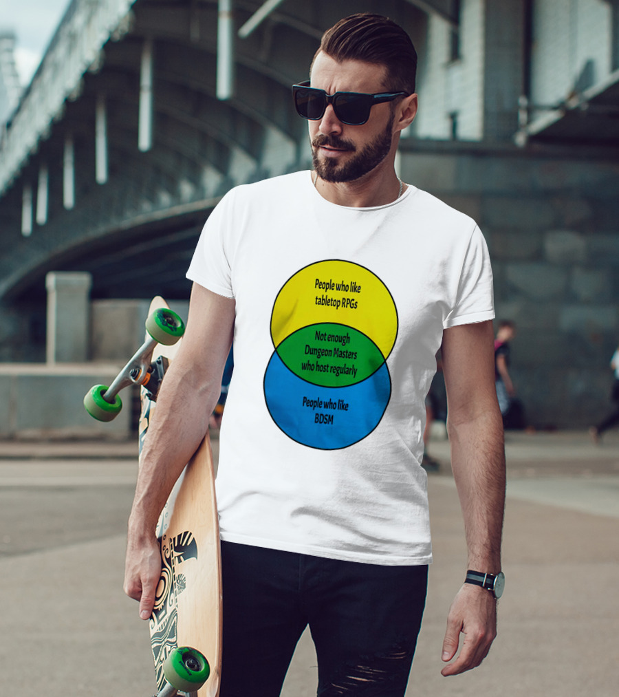 People Who Like Tabletop RPGs Not Enough Dungeon Masters Who Host Regularly People Who Like BDSM T-Shirt