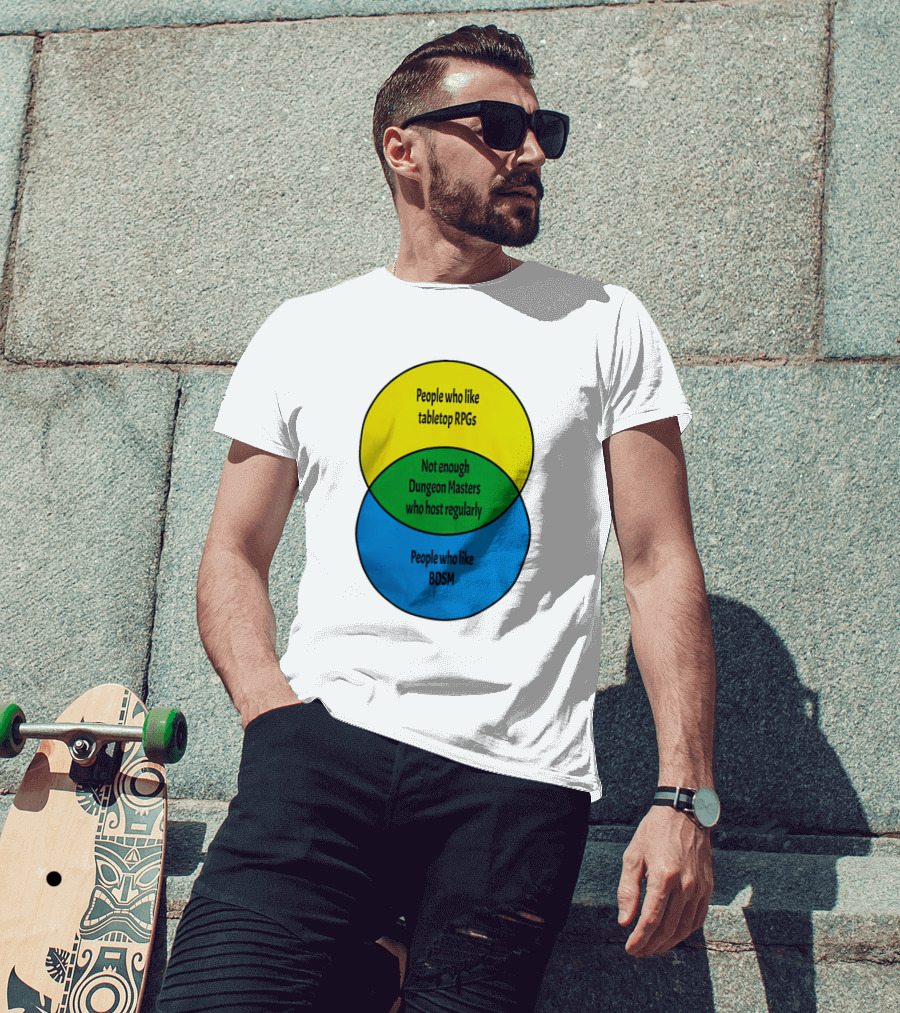 People Who Like Tabletop RPGs Not Enough Dungeon Masters Who Host Regularly People Who Like BDSM T-Shirt