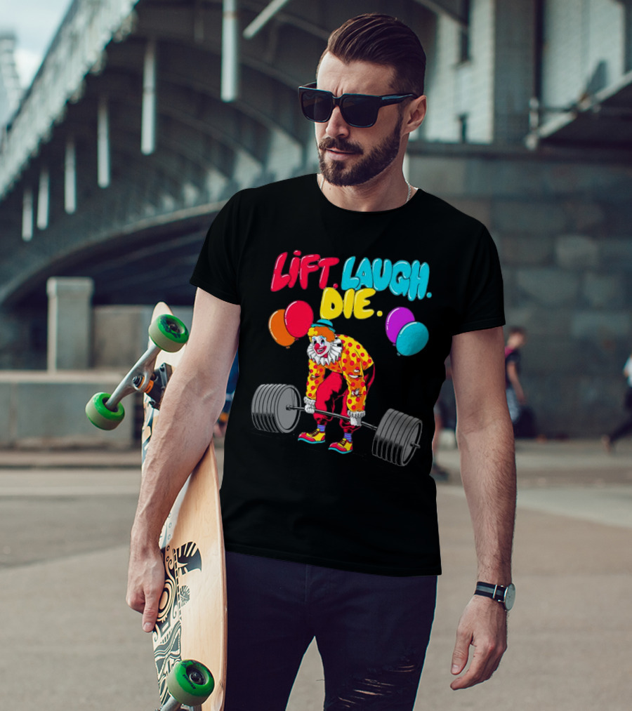 Lift Laugh Die Clown Barbell Balloons T-Shirt