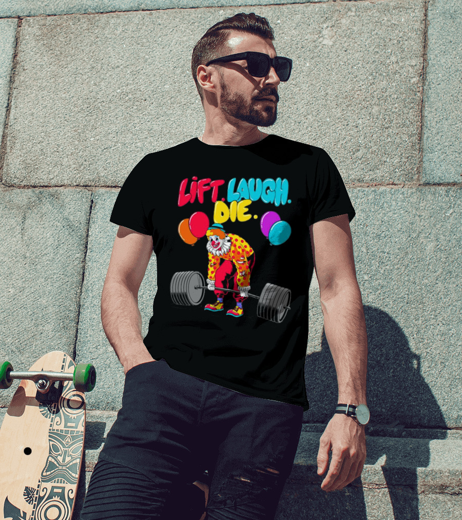 Lift Laugh Die Clown Barbell Balloons T-Shirt