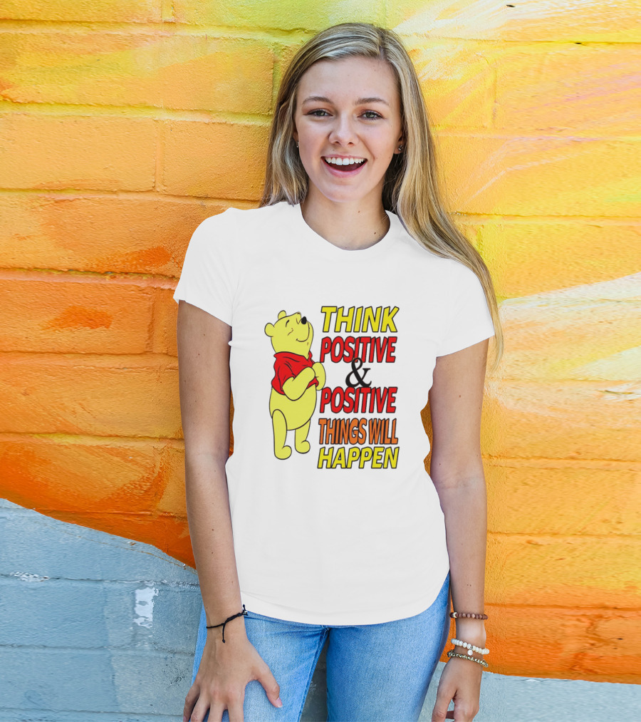 Think Positive And Positive Things Will Happen Winnie The Pooh T-Shirt