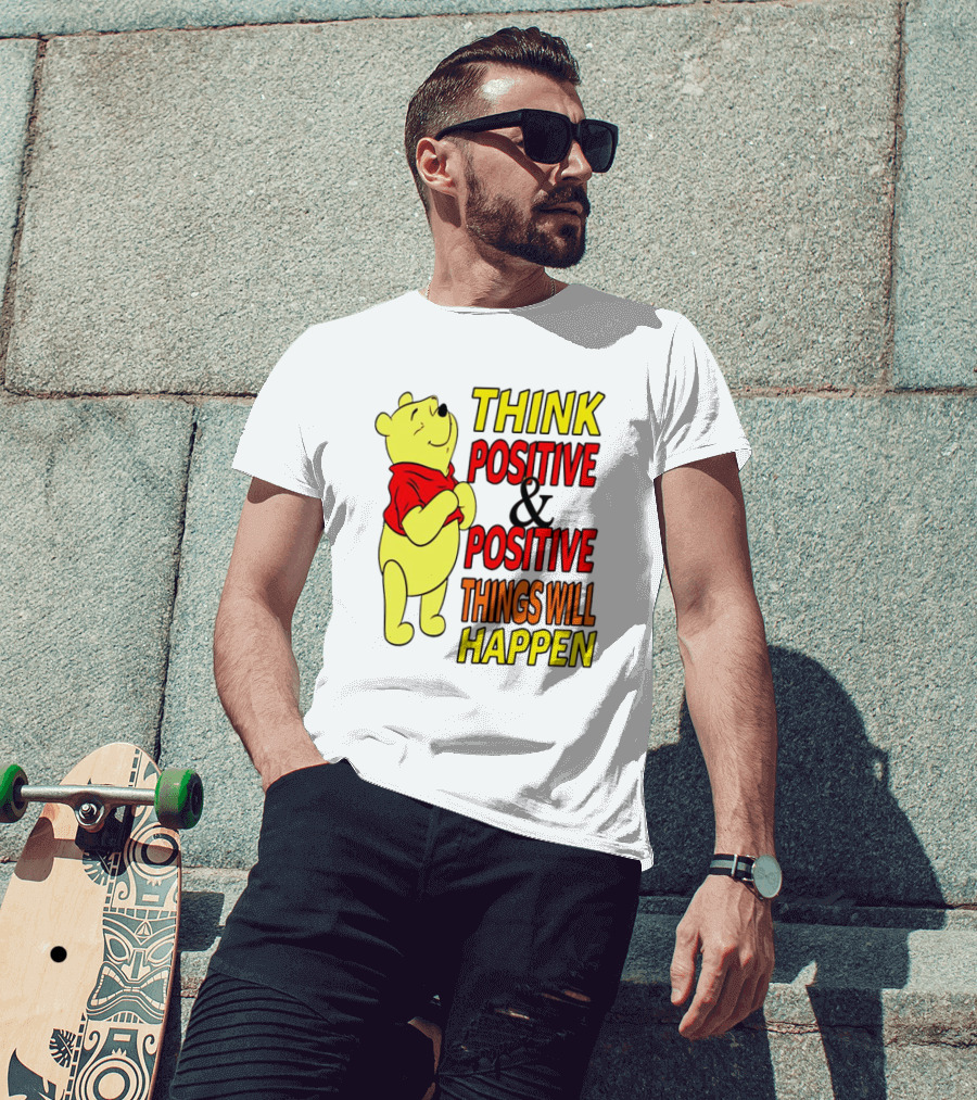 Think Positive And Positive Things Will Happen Winnie The Pooh T-Shirt