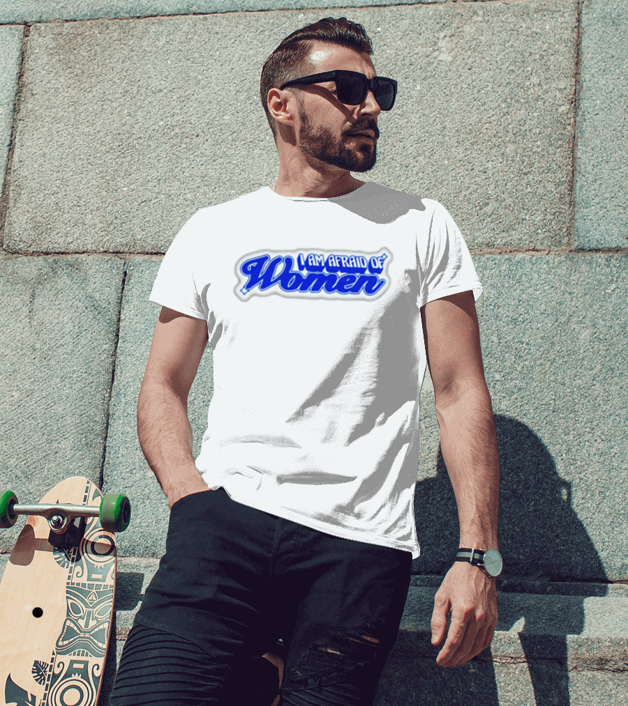I Am Afraid Of Women Text In Blue Script T-Shirt