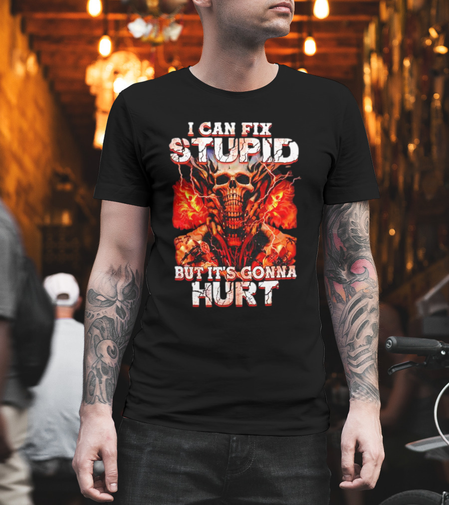I CAN FIX STUPID BUT IT'S GONNA HURT SKULL FLAMES ELECTRICITY T-Shirt