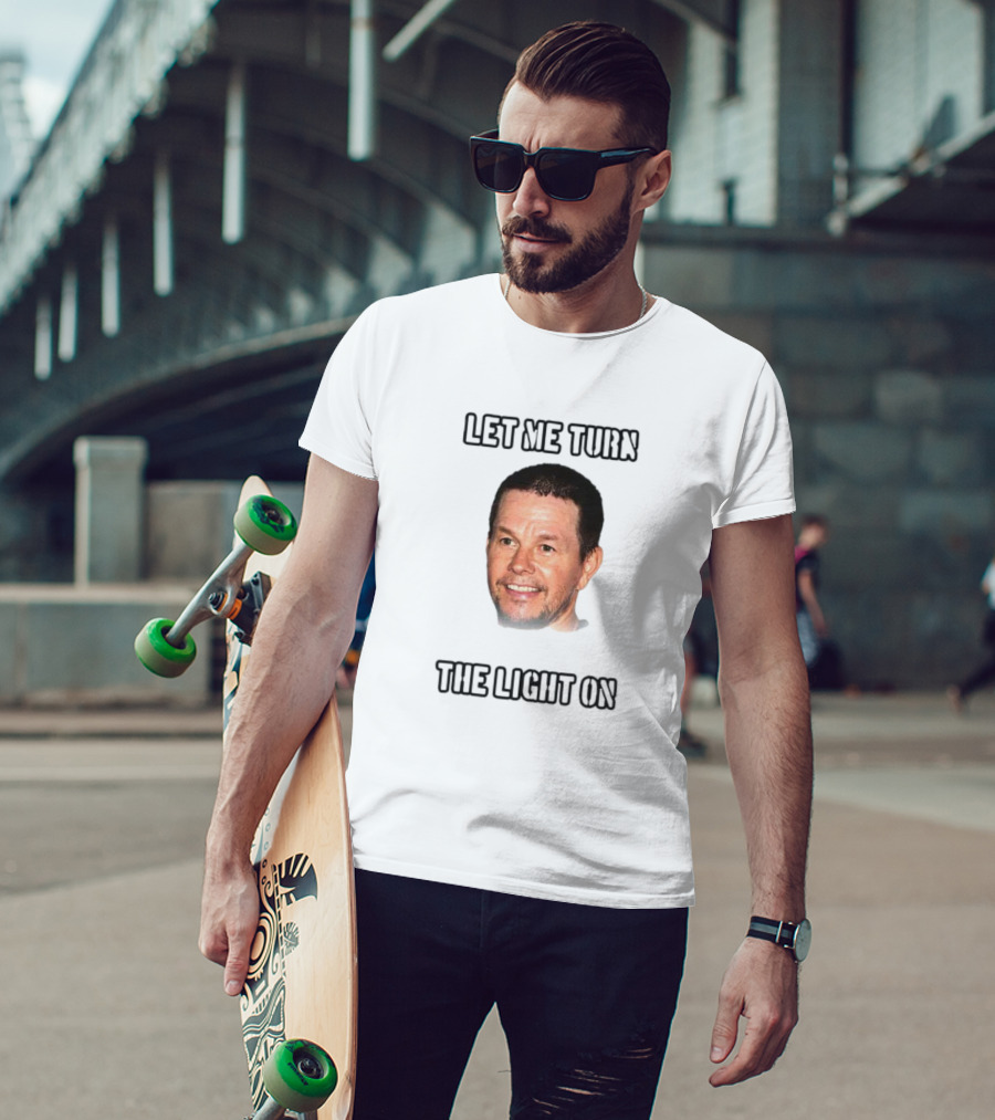 Mark Wahlberg Let Me Turn The Light On T-Shirt