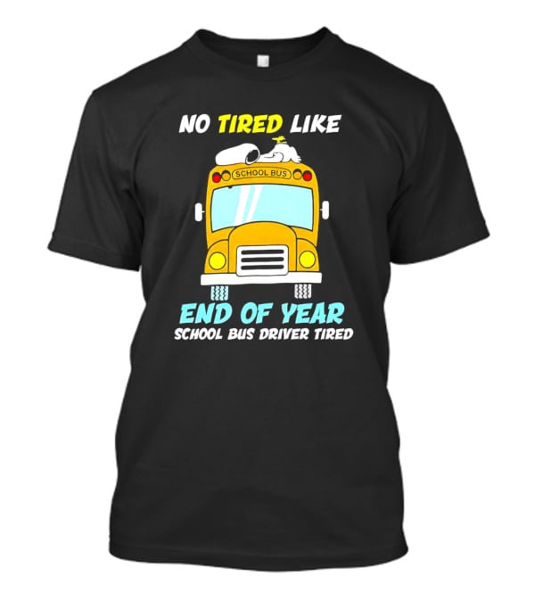 Snoopy No Tired Like End Of Year School Bus Driver Tired Peanuts Inspired Bus T-Shirt