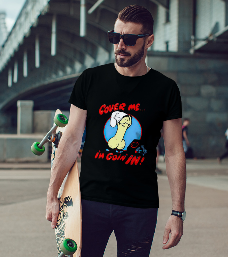 Cover Me I'm Goin' In Condom Sense T-Shirt