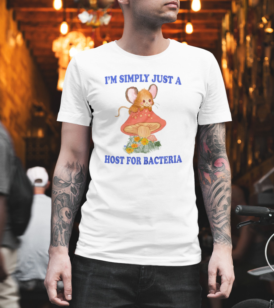 I'm Simply Just A Host For Bacteria Cute Mouse On Mushroom T-Shirt
