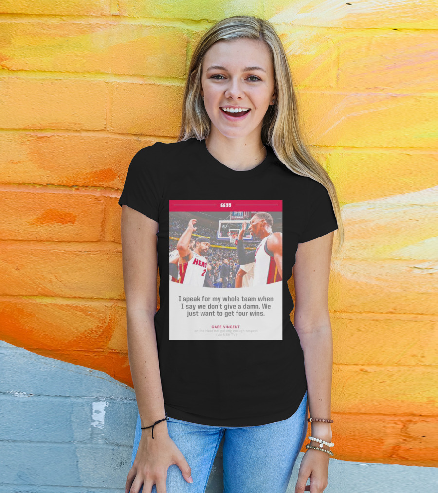 Gabe Vincent Miami Heat Quote Four Wins Team Respect NBA TV T-Shirt