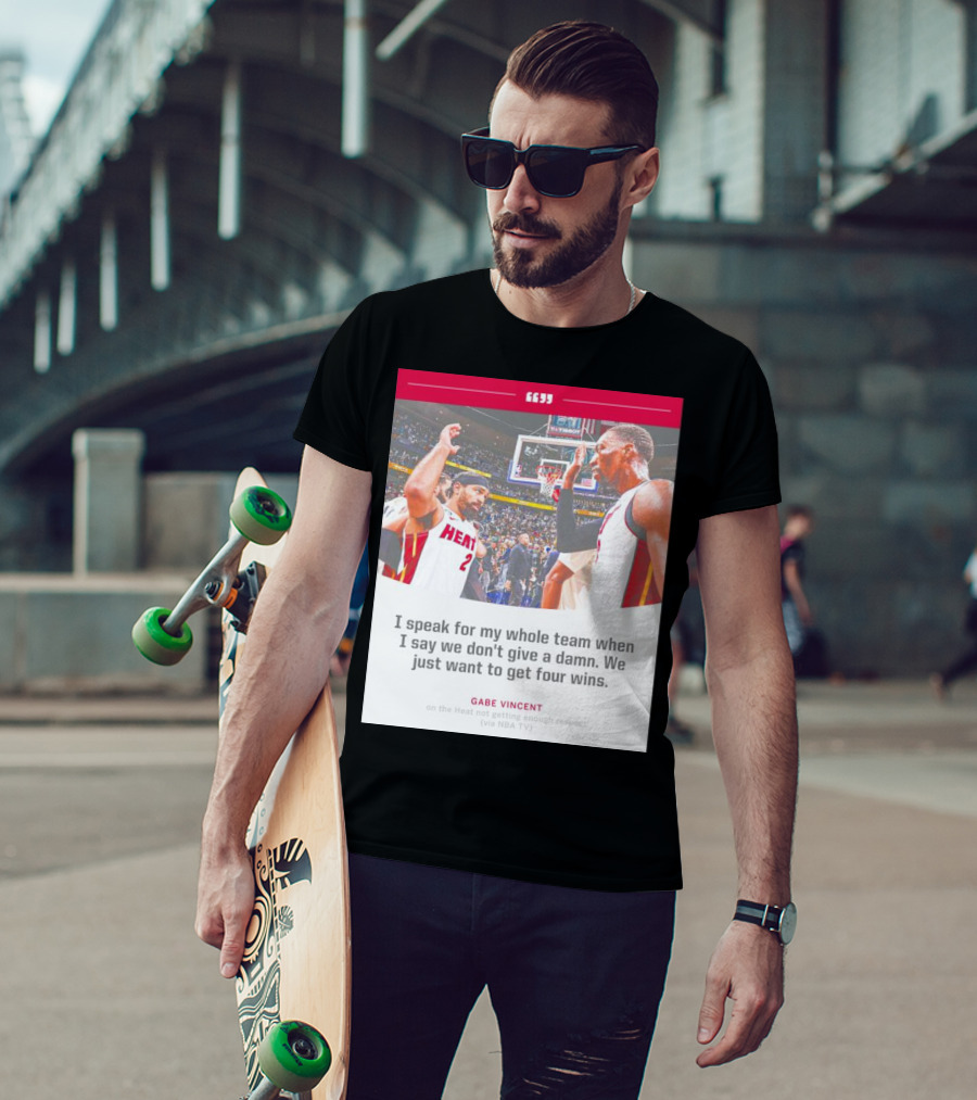 Gabe Vincent Miami Heat Quote Four Wins Team Respect NBA TV T-Shirt