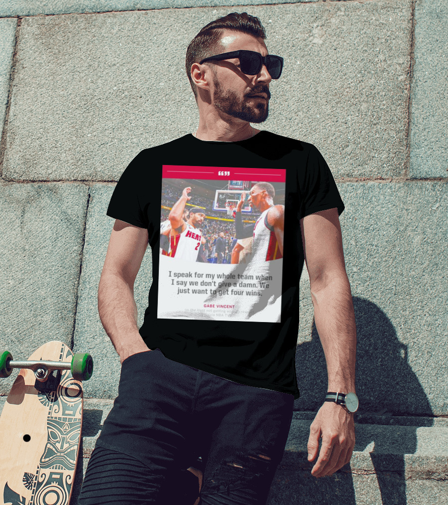 Gabe Vincent Miami Heat Quote Four Wins Team Respect NBA TV T-Shirt