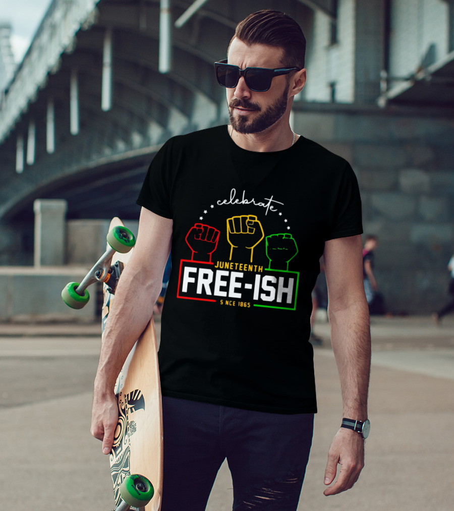 Celebrate Juneteenth Freeish Since 1865 Fist T-Shirt