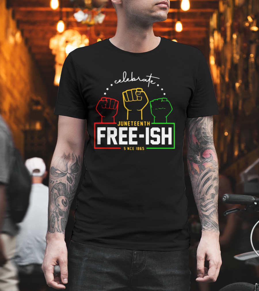 Celebrate Juneteenth Freeish Since 1865 Fist T-Shirt