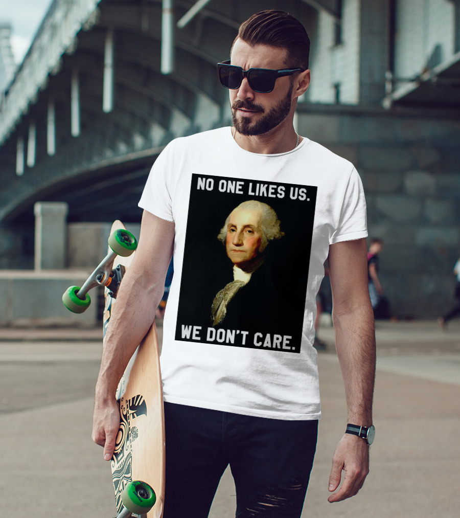 George Washington No One Likes Us We Don't Care T-Shirt